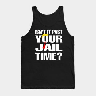 Isn't It Past Your Jail Time Funny Tank Top